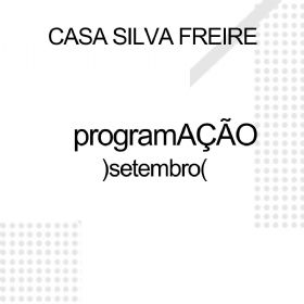 ProgramAo de Setembro na Casa Silva Freire